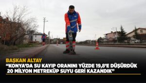 Konya’da Su Kayıp Oranı Altı Yılda Yüzde 19,8’e Geriledi, 20 Milyon Metreküp Su Sisteme Kazandırıldı